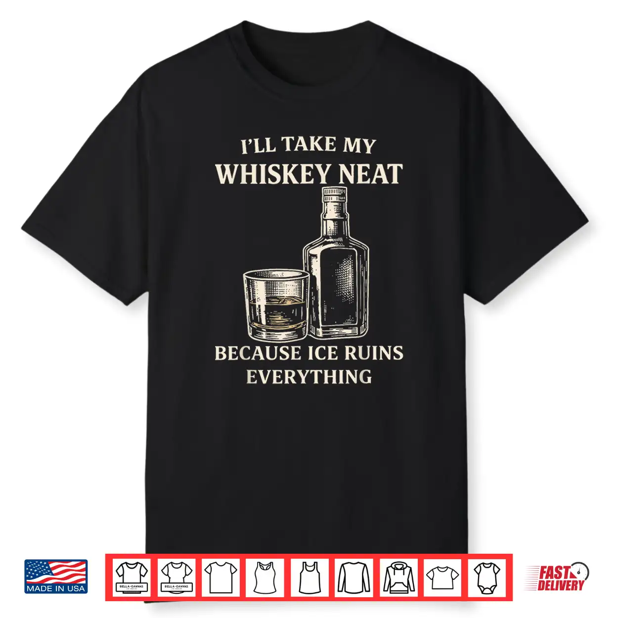 I’Ll Take My Whiskey Neat Because Ice Ruins Everything Shirt I’Ll Take My Whiskey Neat Because Ice Ruins Everything Shirt