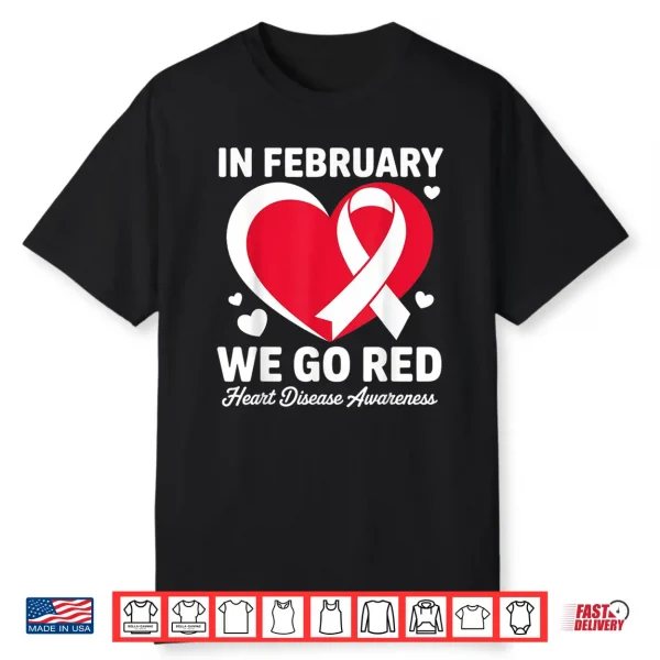 In February Go Red For Heart Disease Awareness February Shirt