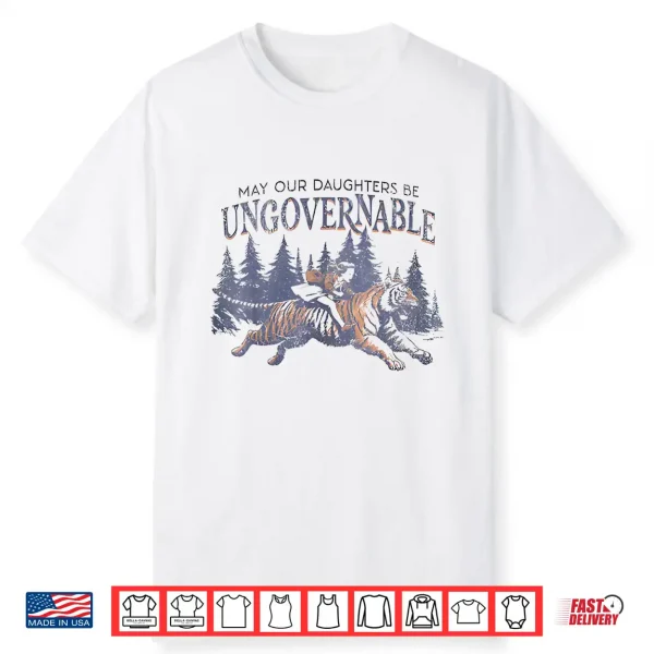 May Our Daughters Be Ungovernable Funny Mother’S Shirt