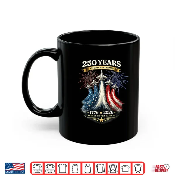 Mug 250 Years America Strong 1776 2026 Shirt