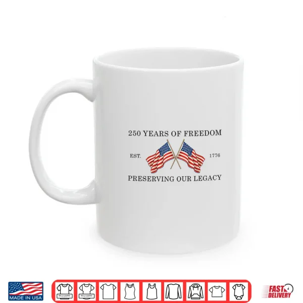 Mug 250 Years Of Freedom America 1776 2026 Usa 250Th Anniversary Shirt