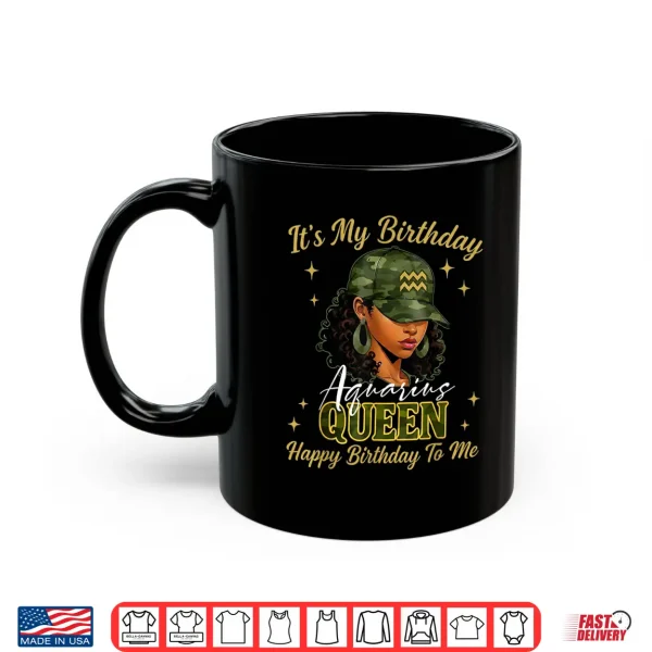 Mug Aquarius Queen Black Woman With Cap Camo ItS My Birthday Shirt