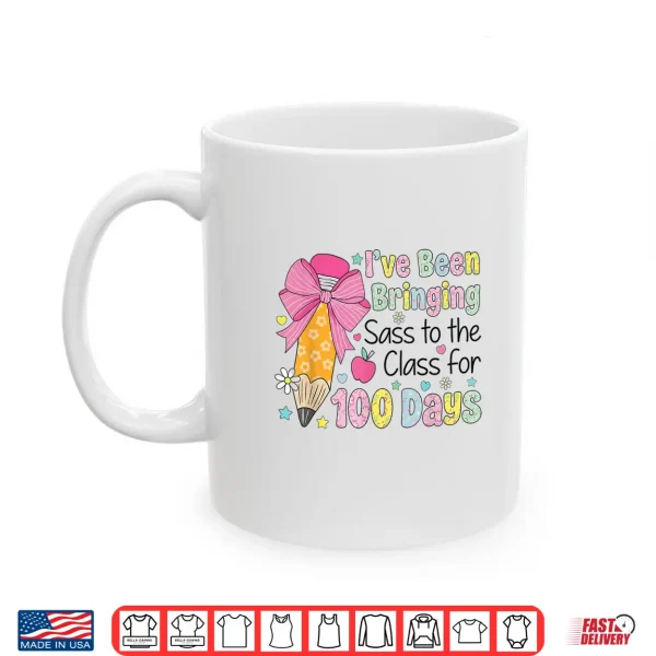 Mug Bringing Sass To The Class 100 Days Of School Shirt