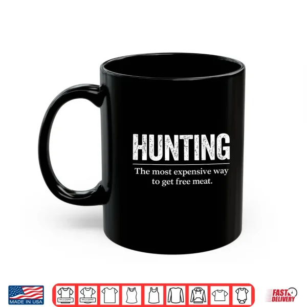 Mug Funny Hunting Quote Men Wildlife Outdoors Free Meat Joke Shirt
