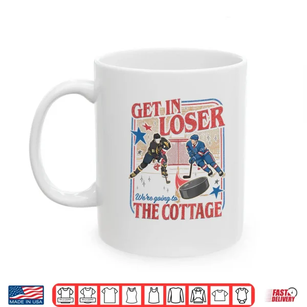 Mug Get In Loser WeRe Going To The Cottage Retro Vintage Hockey Shirt