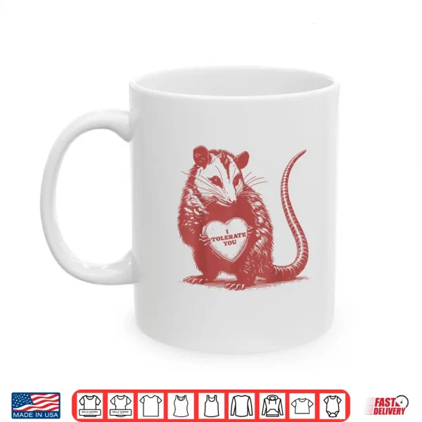 Mug I Tolerate You Funny Opossum Valentine Sarcastic Quote Shirt
