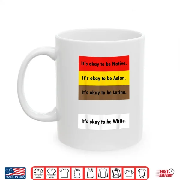Mug ItS Okay To Be Native ItS Okay To Be Asian ItS Okay To Be Shirt
