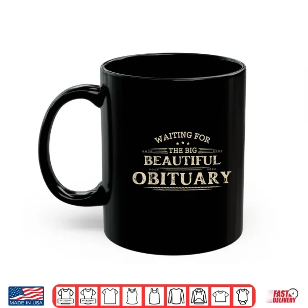 Waiting For The Big Beautiful Obituary Funny Adult Humor Shirt 3 Mug Waiting For The Big Beautiful Obituary Funny Adult Humor Shirt