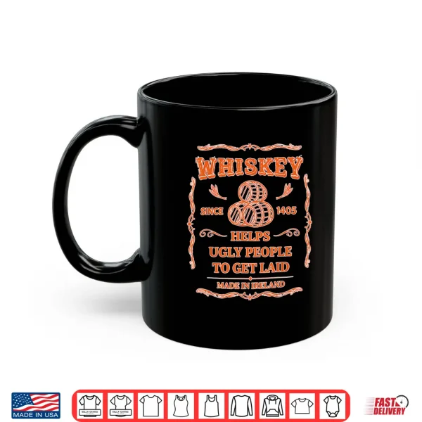 Whiskey Since 1405 Helps Ugly People To Get Laid Made In Shirt 3 Mug Whiskey Since 1405 Helps Ugly People To Get Laid Made In Shirt