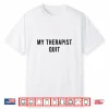 My Therapist Quit Funny Shirt