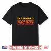 Nachos I Love Nachos Funny Nachos Shirt