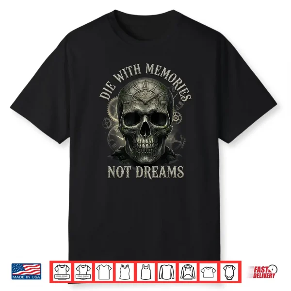 Skeleton Die With Memories Not Dreams Shirt