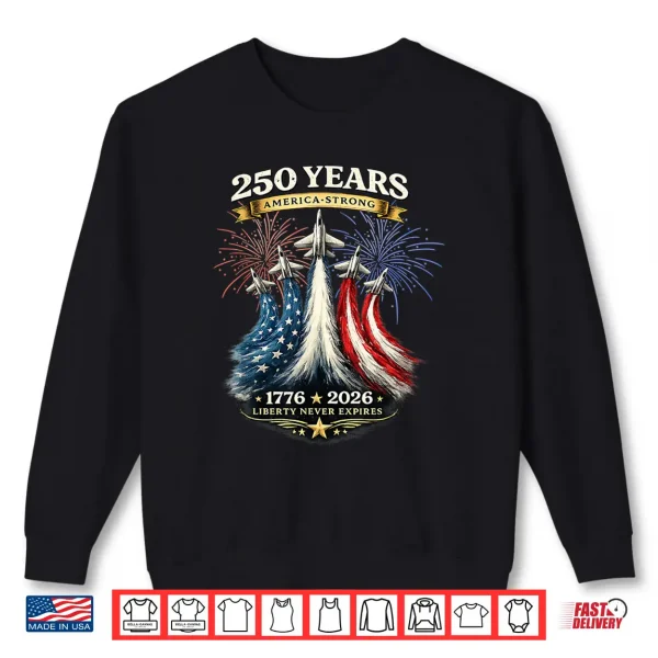 Sweatshirt 250 Years America Strong 1776 2026 Shirt