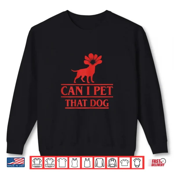 Sweatshirt Can I Pet That Dog Demodog Stranger Funny Dog Lover Dog Shirt