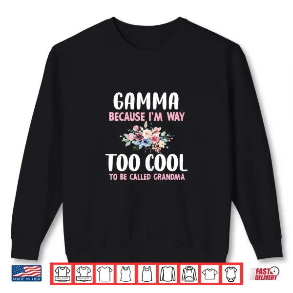 Sweatshirt Gamma Because IM Too Cool Be Called Grandma Floral Flower Shirt