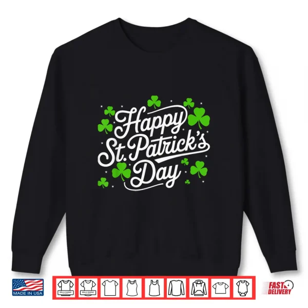 Happy St Patricks Day Shamrock Irish Funny Men Women Kids Shirt 2 Sweatshirt Happy St Patricks Day Shamrock Irish Funny Men Women Kids Shirt