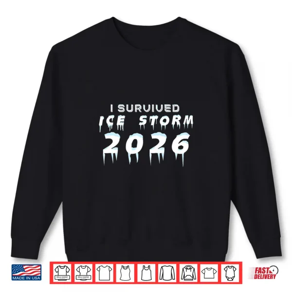 Ice Storm Survivor I Survived Ice Storm 2026 Shirt 2 Sweatshirt Ice Storm Survivor I Survived Ice Storm 2026 Shirt