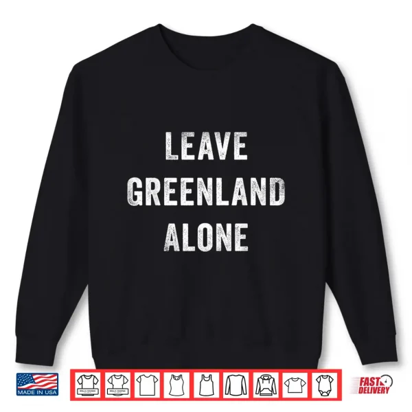 Leave Greenland Alone Shirt 2 Sweatshirt Leave Greenland Alone Shirt