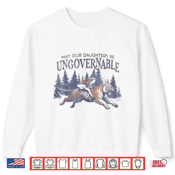 Sweatshirt May Our Daughters Be Ungovernable Funny MotherS Shirt