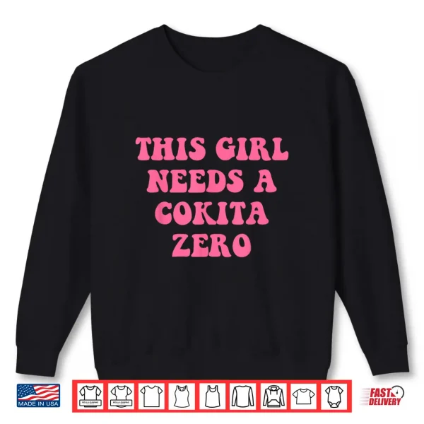 This Girl Needs A Cokita Zero Shirt 2 Sweatshirt This Girl Needs A Cokita Zero Shirt