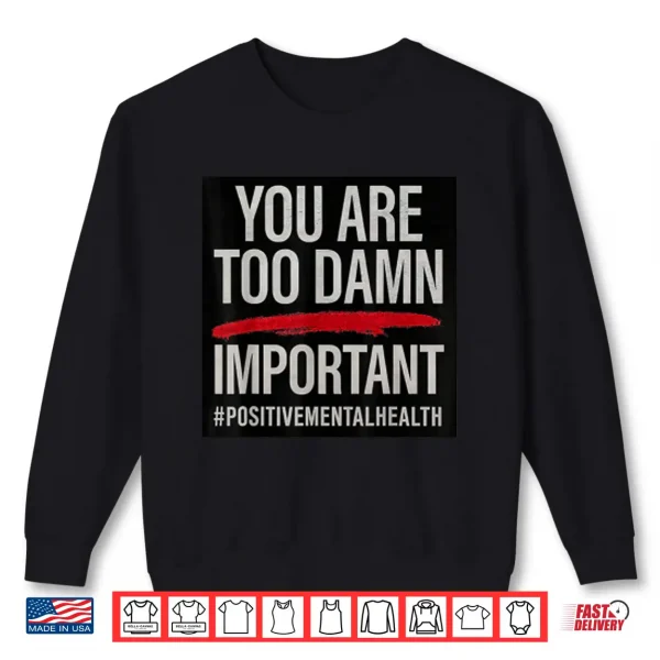 Too Damn Important Shirt 2 Sweatshirt Too Damn Important Shirt