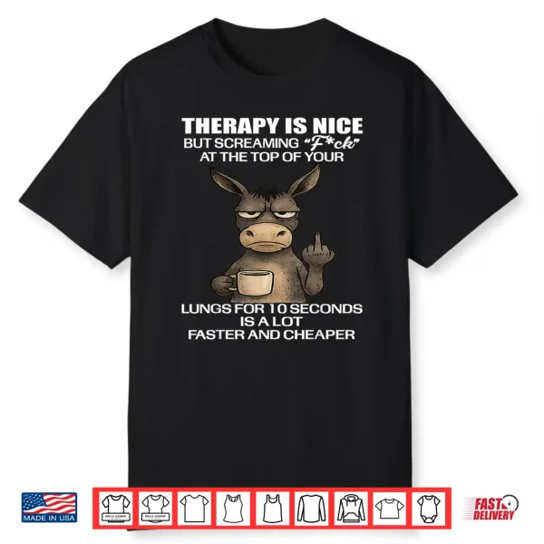 Therapy Is Nice But Screaming Fck At The Top Of Your Lungs Shirt
