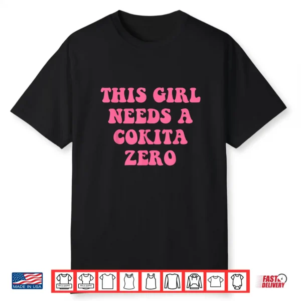 This Girl Needs A Cokita Zero Shirt
