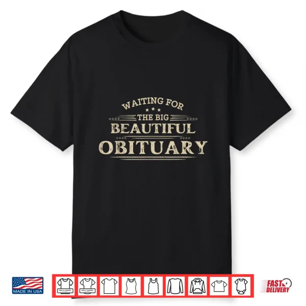 Waiting For The Big Beautiful Obituary Funny Adult Humor Shirt