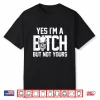 Yes Im A Bitch But Not Yours Skull Bold Quote Shirt