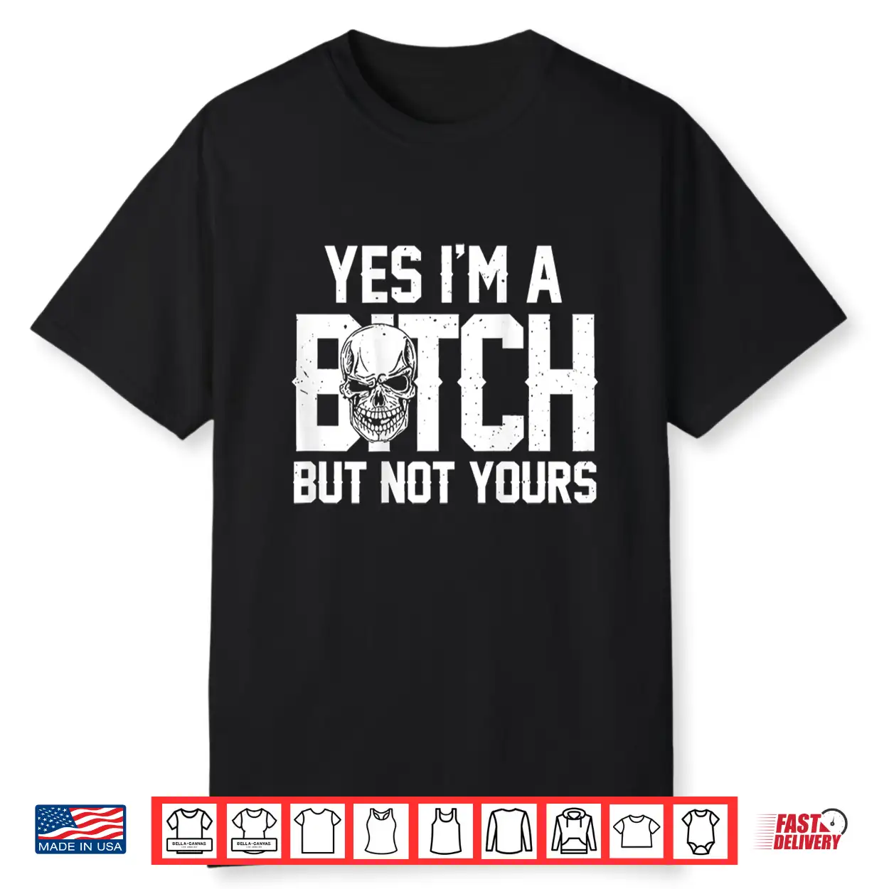 Yes Im A Bitch But Not Yours Skull Bold Quote Shirt Yes Im A Bitch But Not Yours Skull Bold Quote Shirt