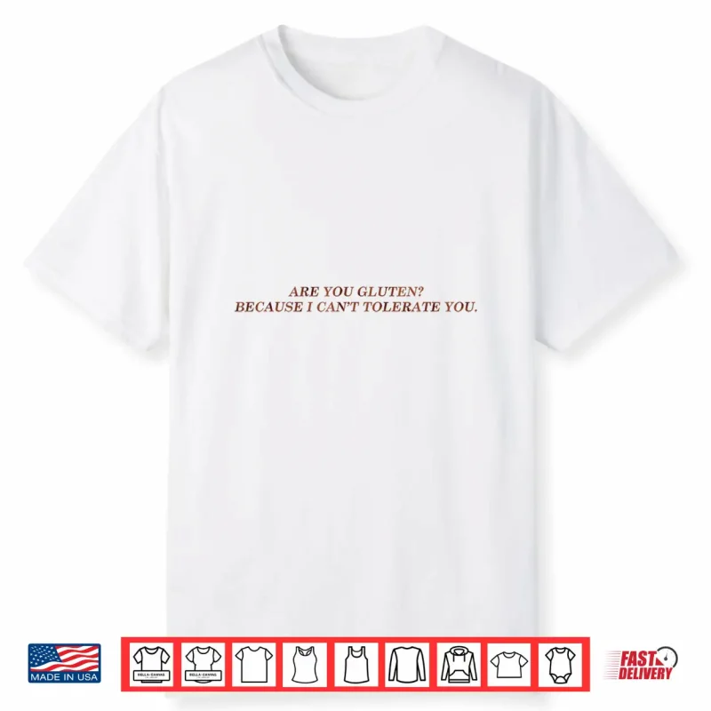 Are You Gluten Because I Can’T Tolerate You Funny Saying Shirt