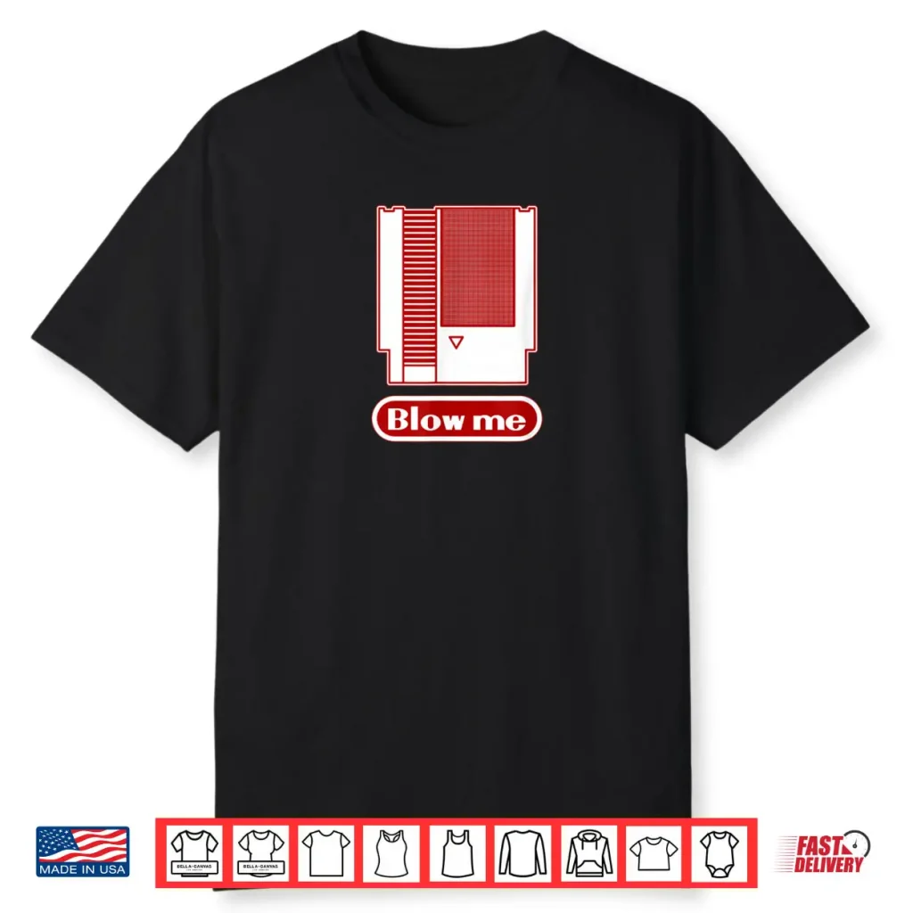 Blow Me Retro 1980s 8 bit Home Video Game Dirty Cartridge Shirt 1 Blow Me Retro 1980s 8 bit Home Video Game Dirty Cartridge Shirt