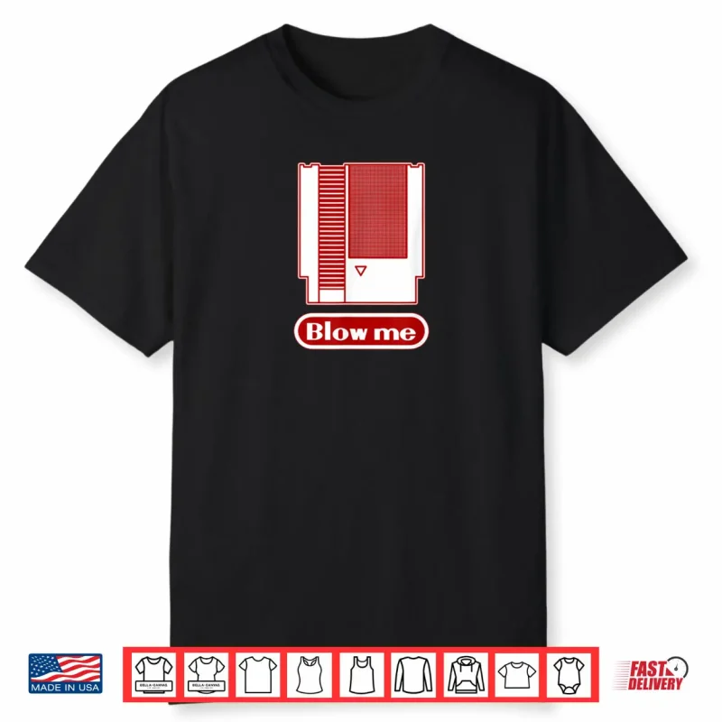 Blow Me Retro 1980s 8 bit Home Video Game Dirty Cartridge Shirt