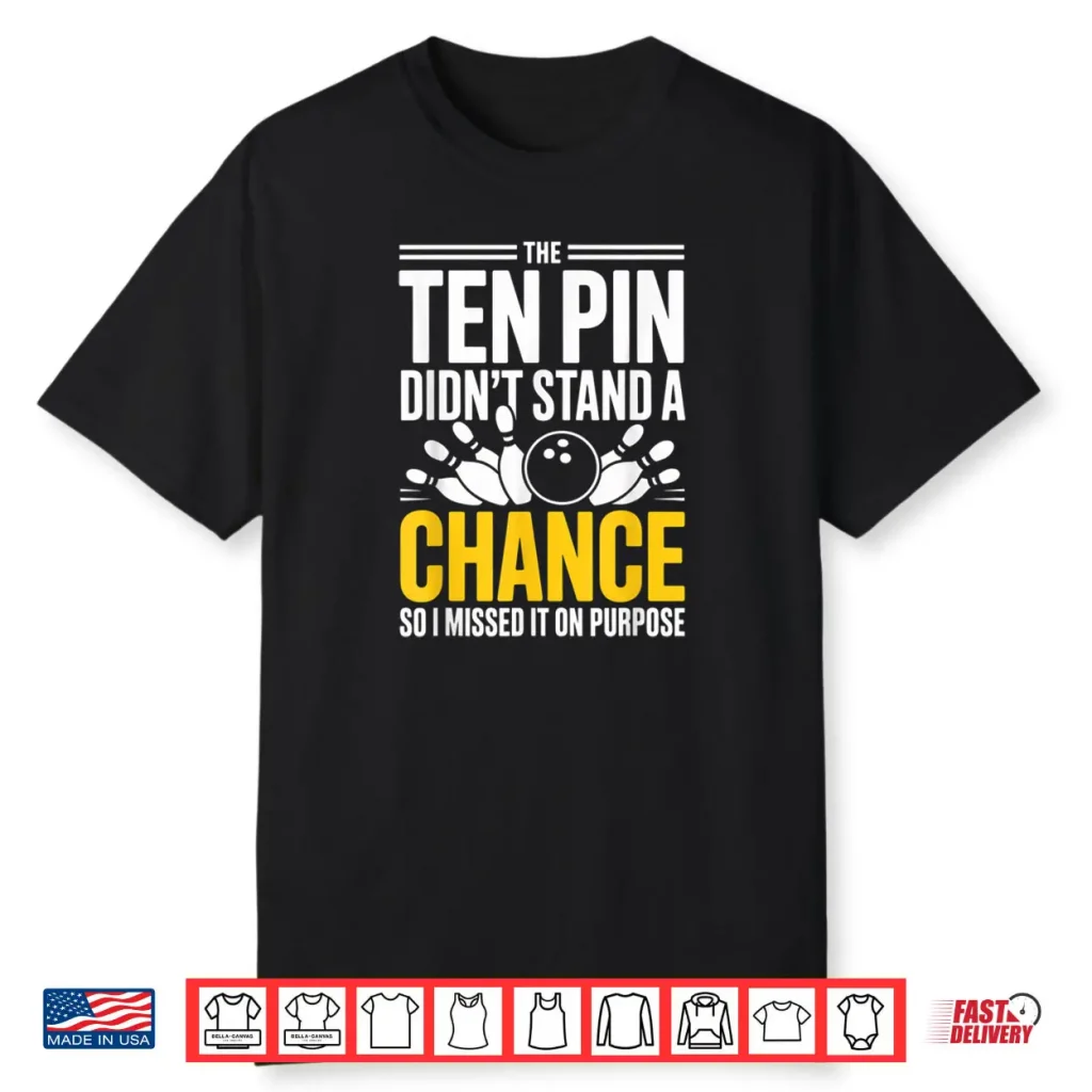 Bowling Squad Sarcastic Missed Ten Pin On Purpose Shirt