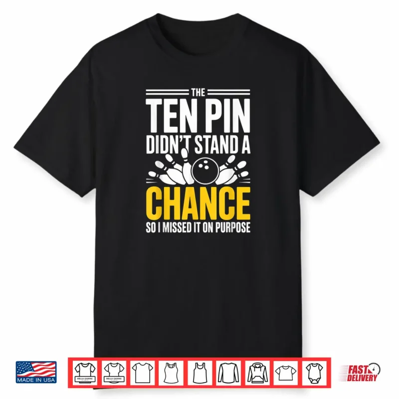Bowling Squad Sarcastic Missed Ten Pin On Purpose Shirt