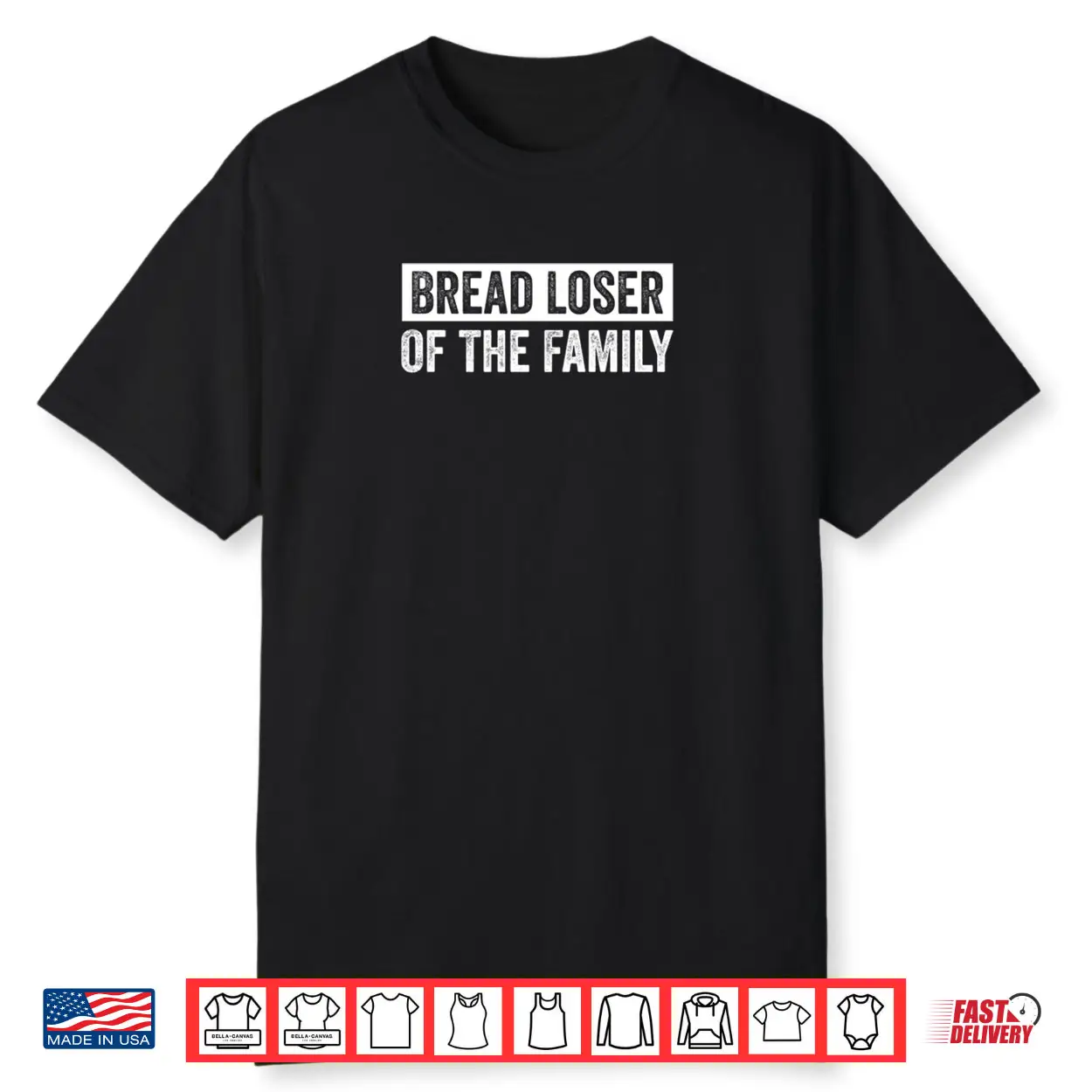 Bread Loser Of The Family Sarcastic Dry Humor Quote Shirt