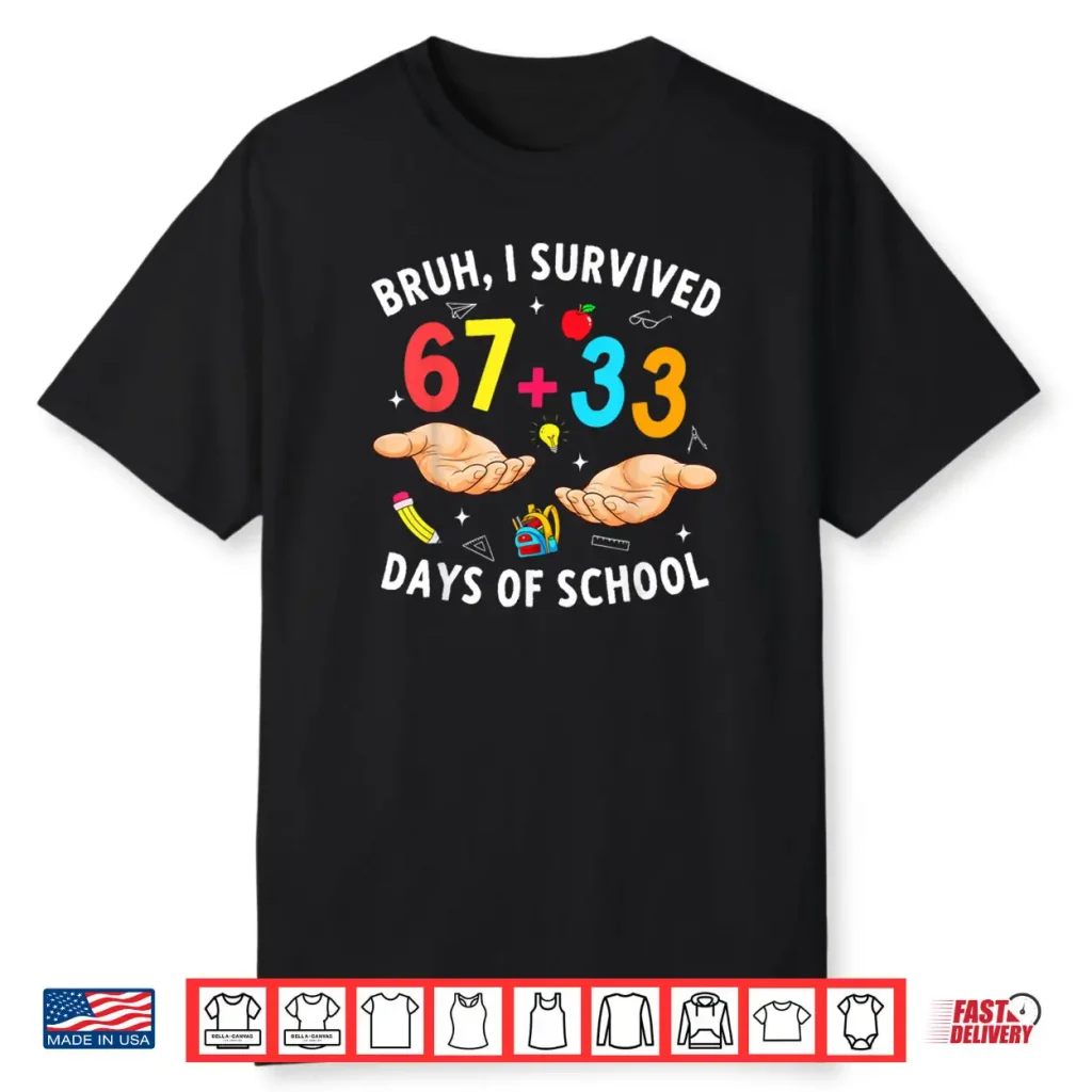 Bruh I Survived 67 33 Days of School 100 Days Teachers Kids Shirt