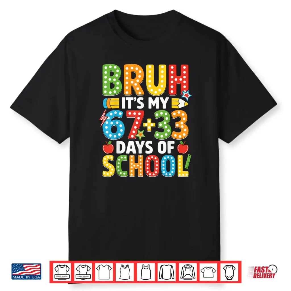 Bruh Its My 67 33 Days of School Funny 100th Day Shirt