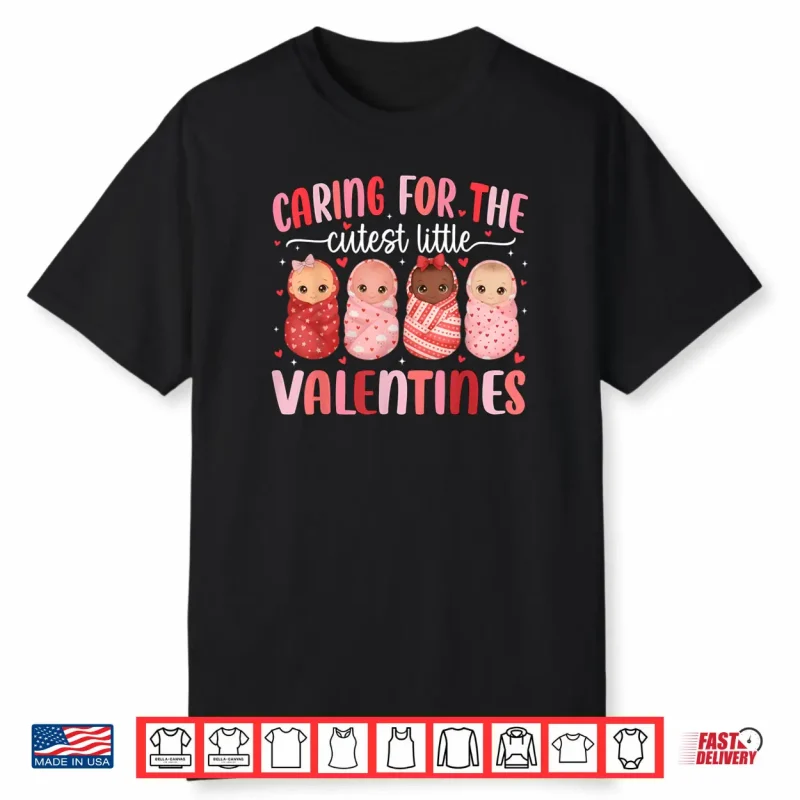 Caring for The Cutest Little Valentines NICU Nurse Shirt