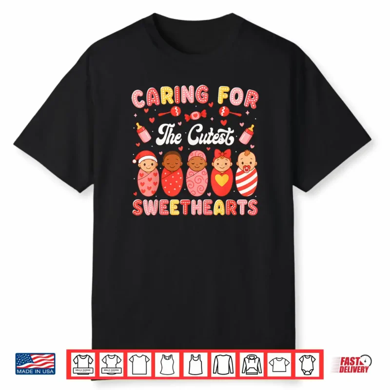 Caring for The Cutest Sweethearts NICU Nurse Valentine Shirt