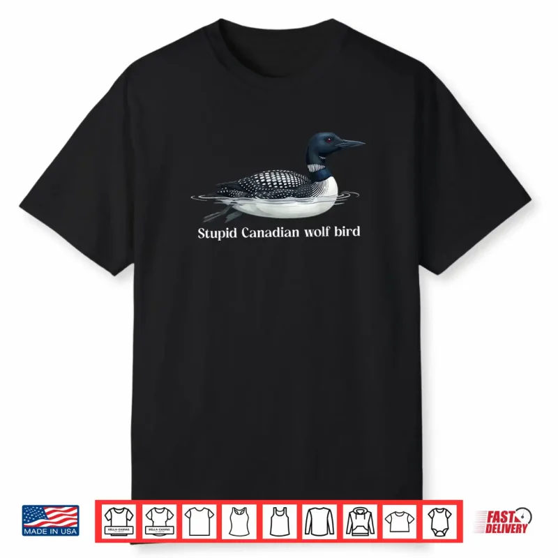 Cute Stupid Canadian Wolf Bird Sarcastic Animal Funny Loon Shirt