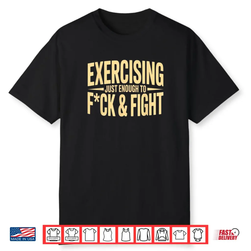 Exercising Just Enough to FCK & Fight Vintage Shirt