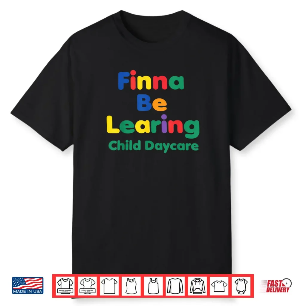 Finna BE LEARING Child Daycare Quality Learning Center Meme Shirt 1 Finna BE LEARING Child Daycare Quality Learning Center Meme Shirt