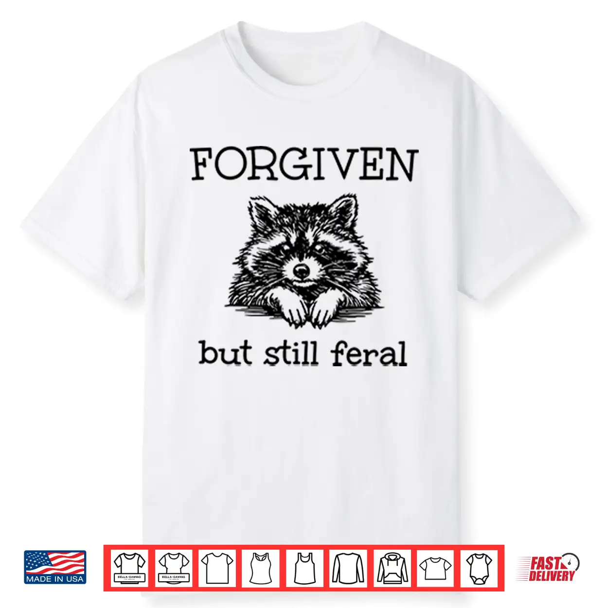 Forgiven But Still Feral Raccoon Shirt