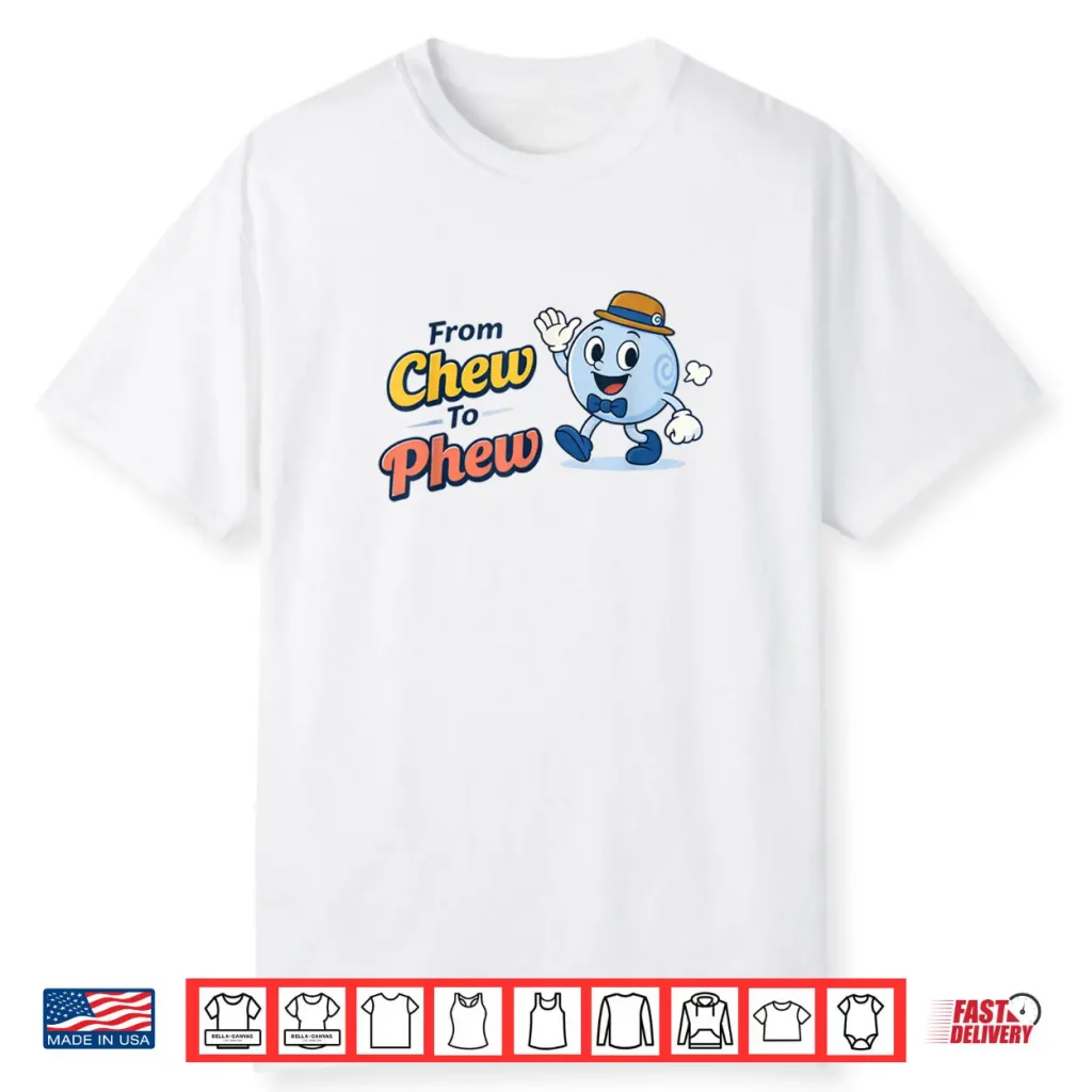 From Chew to Phew Shirt