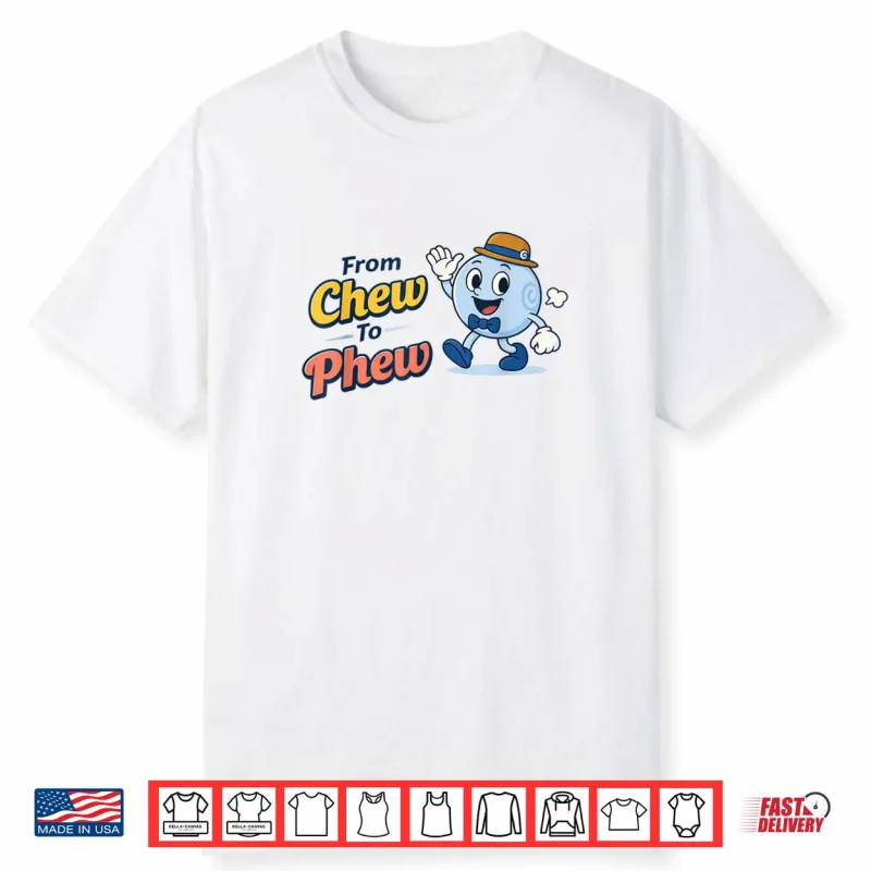 From Chew to Phew Shirt