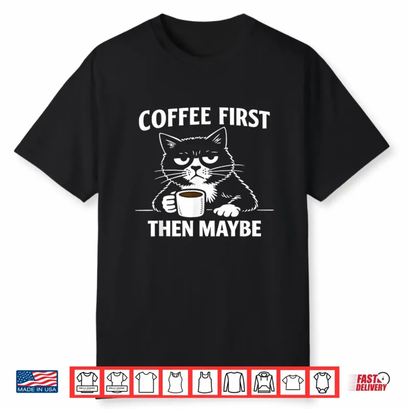 Funny Introvert Cat Coffee First Then Maybe Sarcastic Shirt