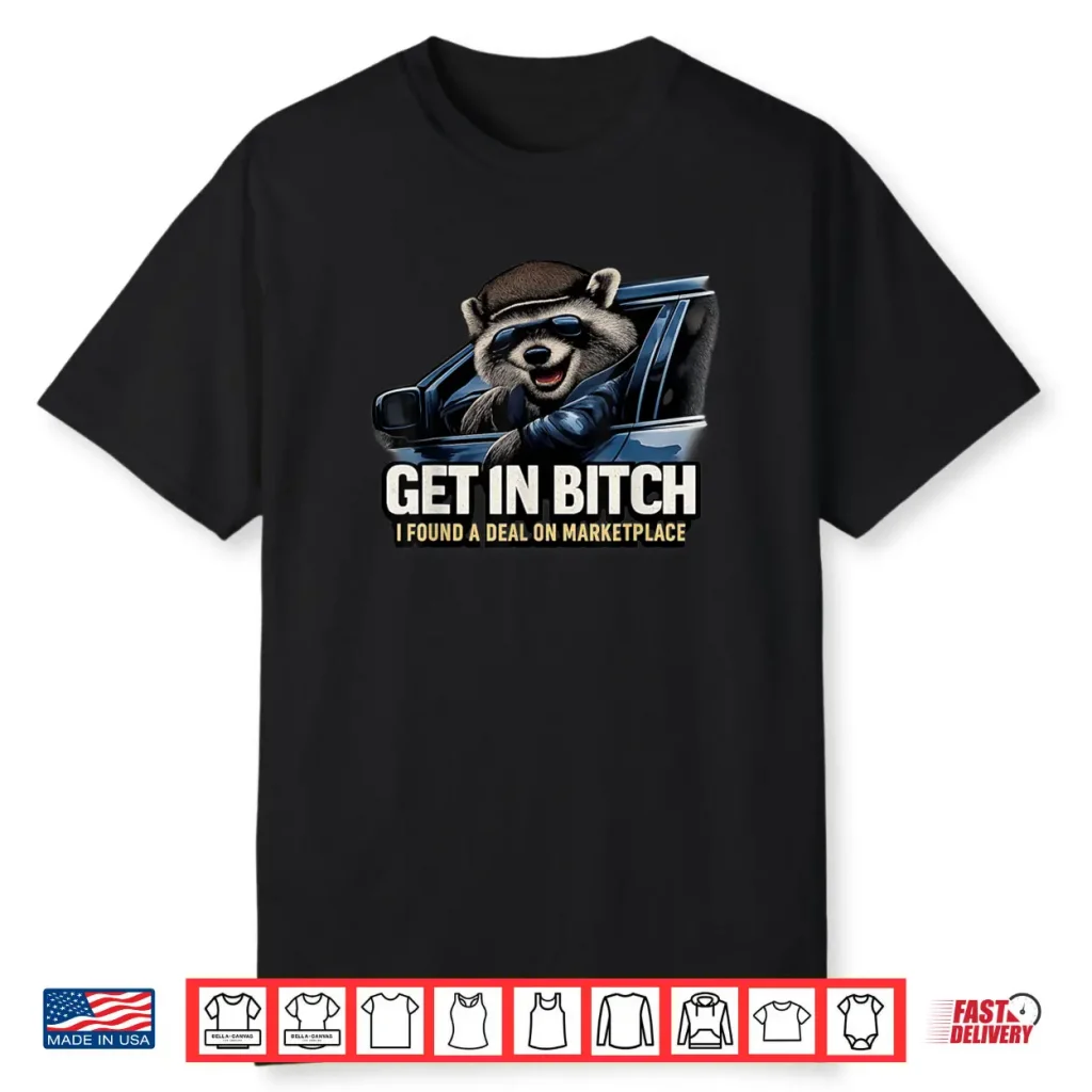 Get in Bxtch I Found A Deal On Marketplace Meme Shirt 1 Get in Bxtch I Found A Deal On Marketplace Meme Shirt