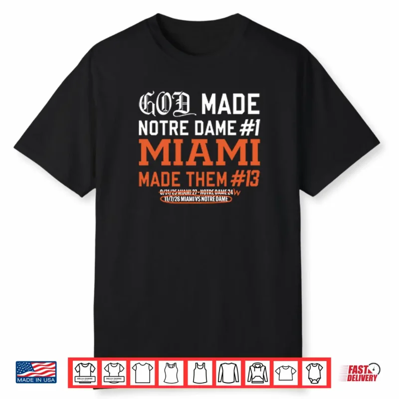 God Made Notre Dame 1 Miami Made Them 13 Shirt