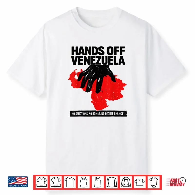 Hands Off Venezuela No Sanctions. No Bombs. No Regime Change Shirt